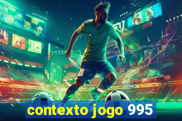 contexto jogo 995